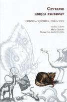 Okładka książki Czytanie księgi zwierząt Ciekawość, wyobraźnia, wiedza, wiara