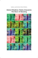 Okładka książki Deixis-Połudnoc: Rzeka Znaczenia / The River of...