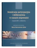 Okładka książki Demokracja partycypacyjna i deliberatywna w czasach niepewności. Ciągłość i zmiana