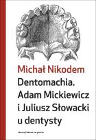 Okładka książki Dentomachia. Adam Mickiewicz i Juliusz Słowacki u dentysty