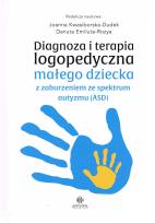 Okładka książki Diagnoza i terapia logopedyczna małego dziecka z zaburzeniami ze spektrum autyzmu (ASD)
