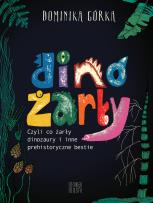 Okładka książki Dinożarły, czyli co ŻARŁY dinozaury