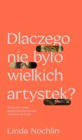 Okładka książki Dlaczego nie było wielkich artystek?