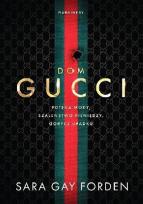 Okładka książki Dom Gucci. Potęga mody, szaleństwo pieniędzy,...