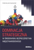 Okładka książki Dominacja strategiczna w środowisku bezpieczeństwa międzynarodowego