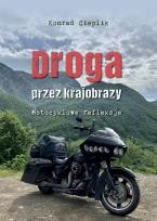 Okładka książki Droga przez krajobrazy. Motocyklowe refleksje