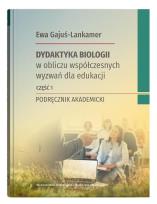 Okładka książki Dydaktyka biologii w obliczu współczesnych wyzwań dla edukacji. Podręcznik akademicki, część 1