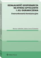 Okładka książki Działalność gospodarcza na rynku aptecznym i jej ograniczenia. Uwarunkowania konstytucyjne.
