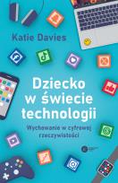 Okładka książki Dziecko w świecie technologii. Wychowanie w cyfrowej rzeczywistości
