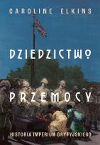 Okładka książki Dziedzictwo przemocy. Historia imperium brytyjskiego