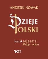 Okładka książki Dzieje Polski. Tom 6. Potop i ogień 1632-1673