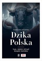 Okładka książki Dzika Polska. Tam, gdzie wciąż rządzi natura