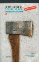 Okładka książki Dzikie serce. Tęsknoty męskiej duszy wyd. 2024