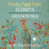 Okładka książki Elżbieta Granowska Królowa Władysława Jagiełły - Audiobook