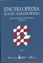 Okładka książki Encyklopedia Ruchu Narodowego. Organizacje, wydarzenia, pojęcia Tom 3