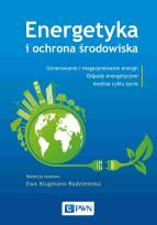 Okładka książki Energetyka i ochrona środowiska. Generowanie i magazynowanie energii. Odpady energetyczne. Analiza cyklu życia