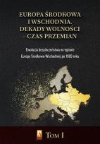 Okładka książki Europa Środkowa i Wschodnia. Dekady wolności T.1
