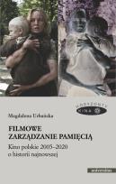 Okładka książki Filmowe zarządzanie pamięcią Kino polskie 2005-2020 o historii najnowszej