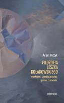 Okładka książki Filozofia Leszka Kołakowskiego: marksizm, chrześcijaństwo i prawa człowieka