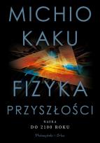 Okładka książki FIZYKA PRZYSZŁOŚCI. NAUKA DO 2100 ROKU