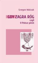 Okładka książki Gdy zagra róg czyli O Polsce pieśń