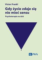 Okładka książki Gdy życie zdaje się nie mieć sensu. Psychoterapia na dziś