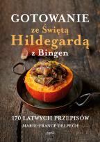 Okładka książki Gotowanie ze Świętą Hildegardą z Bingen. 170 łatwych przepisów