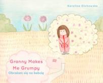 Okładka książki Granny Makes Me Grumpy Obrażam się na babcię / Karolina Olchowska