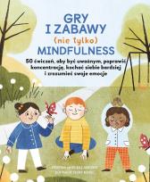 Okładka książki Gry i zabawy mindfulness: 50 ćwiczeń, aby być uważnym, poprawić koncentrację, kochać siebie bardziej