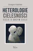 Okładka książki Heterologie cielesności. Eseje o obcym ciele