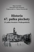 Okładka książki Historia 67. pułku piechoty (9. pułku Strzelców Wielkopolskich) plus Mapy i schematy