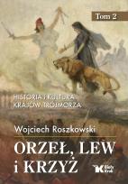 Okładka książki Historia i kultura krajów Trójmorza T.2 Orzeł, lew i krzyż