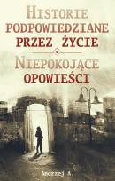 Okładka książki Historie podpowiedziane przez życie ORAZ Niepokojące opowieści