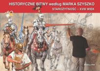 Okładka książki Historyczne Bitwy według Marka Szyszko. Starożytność - XVIII wiek