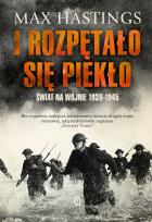 Okładka książki I rozpętało się piekło. Świat na wojnie 1939-1945