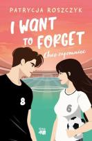 Okładka książki I Want to Forget. Chcę zapomnieć