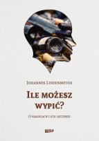 Okładka książki Ile możesz wypić? O nałogach i ich leczeniu