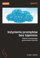Okładka książki Inżynieria promptów bez tajemnic. Sztuka kreatywne