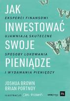 Okładka książki Jak inwestować swoje pieniądze. Eksperci finansowi ujawniają skuteczne sposoby lokowania i wydawania pieniędzy