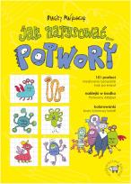 Okładka książki Jak narysować... Potwory. 101 postaci, kreatywne..