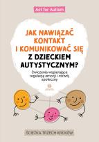 Okładka książki Jak nawiązać kontakt i komunikować się z dzieckiem autystycznym?Ćwiczenia wspierające regulację emocji i rozwój społeczny