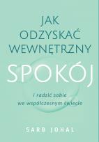 Okładka książki Jak odzyskać wewnętrzny spokój i radzić sobie we współczesnym świecie