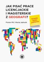 Okładka książki Jak pisać prace licencjackie i magisterskie z geografii? Poradnik bardzo praktyczny