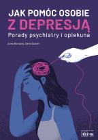 Okładka książki Jak pomóc osobie z depresją Porady psychiatry i opiekuna