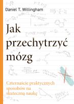 Okładka książki Jak przechytrzyć mózg. Czternaście praktycznych sposobów na skuteczną naukę