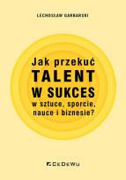 Okładka książki Jak przekuć talent w sukces w sztuce, sporcie..