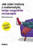 Okładka książki Jak zdać maturę z matematyki leżąc wygodnie na kanapie zadania z zakresu podstawowego w formule 2024