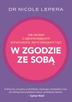 Okładka książki Jak zerwać z ograniczającymi schematami, złymi relacjami i żyć w zgodzie ze sobą