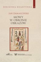 Okładka książki Jan Damasceński Mowy w obronie obrazów Biblioteka Bizantyjska Tom 1