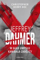 Okładka książki Jeffrey Dahmer. W głąb umysłu kanibala-zabójcy